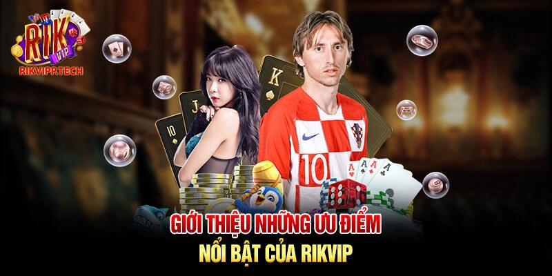 Giới thiệu những ưu điểm nổi bật của Rikvip Giới thiệu những ưu điểm nổi bật của Rikvip