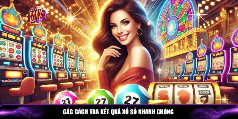 Những cách tra kết quả xổ số nhanh chóng và an toàn