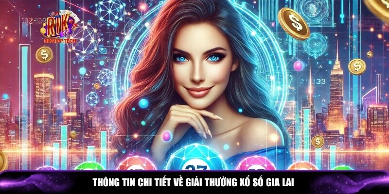 Khám phá cơ cấu giải thưởng của xổ số Gia Lai chi tiết